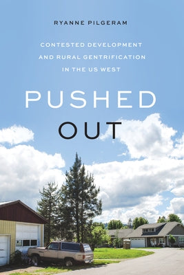 Pushed Out: Contested Development and Rural Gentrification in the Us West Paperback University of Washington Press