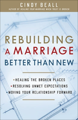 Rebuilding a Marriage Better Than New: *Healing the Broken Places *Resolving Unmet Expectations *Moving Your Relationship Forward Paperback Harvest House Publishers