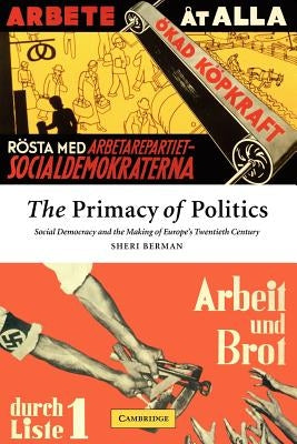 The Primacy of Politics: Social Democracy and the Making of Europe's Twentieth Century Paperback Cambridge University Press