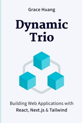 Dynamic Trio: Building Web Applications with React, Next.js & Tailwind Paperback Independently Published