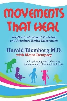 Movements that Heal: Rhythmic Movement Training and Primitive Reflex Integration Paperback Independently Published