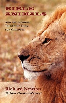 Bible Animals: And the Lessons Taught by Them for Children Paperback Solid Ground Christian Books