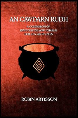 An Cawdarn Rudh: A Companion of Invocations and Charms for an Carow Gwyn Paperback Createspace Independent Publishing Platform
