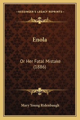 Enola: Or Her Fatal Mistake (1886) Paperback Kessinger Publishing