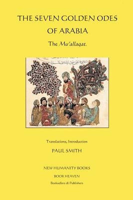 The Seven Golden Odes of Arabia: The Mu'allaqat Paperback Createspace Independent Publishing Platform