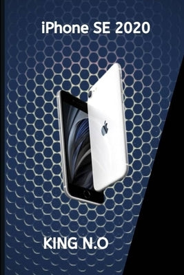iPhone se 2020: iphone se 2020 user guide and manual for beginners and seniors Paperback Independently Published