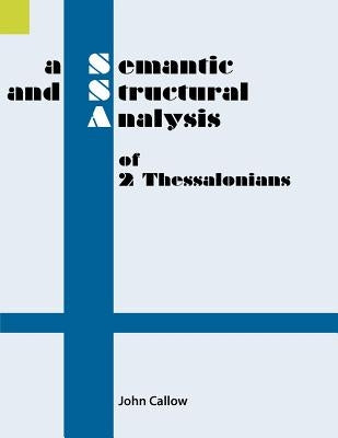 A Semantic and Structural Analysis of 2 Thessalonians by Callow, John