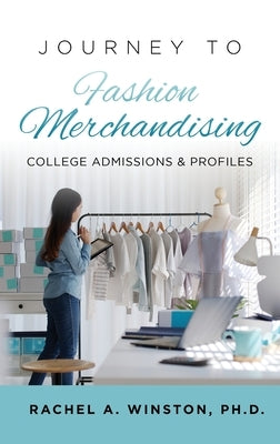 Journey to Fashion Merchandising: College Admissions & Profiles by Winston, Rachel