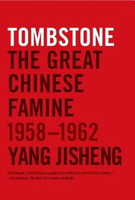 Tombstone: The Great Chinese Famine, 1958-1962 Farrar, Straus and Giroux
