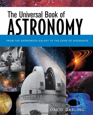 The Universal Book of Astronomy: From the Andromeda Galaxy to the Zone of Avoidance Paperback Trade Paper Press