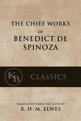 The Chief Works of Benedict de Spinoza: Volumes 1 and 2 Paperback Createspace Independent Publishing Platform