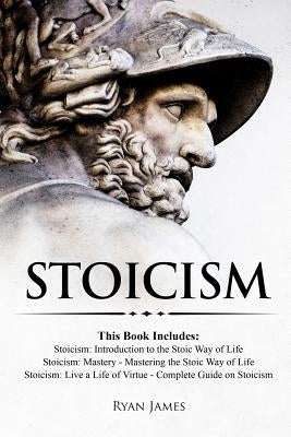 Stoicism: 3 Books in One - Stoicism: Introduction to the Stoic Way of Life, Stoicism Mastery: Mastering the Stoic Way of Life, S Paperback Createspace Independent Publishing Platform
