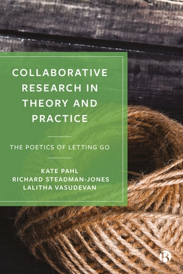 Collaborative Research in Theory and Practice: The Poetics of Letting Go by Pahl, Kate