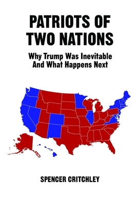 Patriots of Two Nations: Why Trump Was Inevitable and What Happens Next Paperback Independently Published