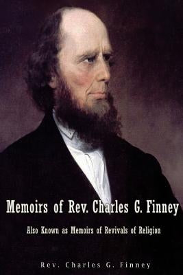Memoirs of Rev. Charles G. Finney Also Known as Memoirs of Revivals of Religion Paperback Createspace Independent Publishing Platform