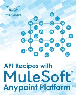 API Recipes with MuleSoft(R) Anypoint Platform Paperback White Falcon Publishing
