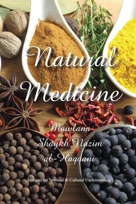 Natural Medicine: Prophetic Medicine - Cure for All Ills by Al-Haqqani, Shaykh Nazim Adil