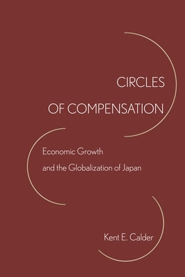 Circles of Compensation: Economic Growth and the Globalization of Japan Paperback Stanford University Press