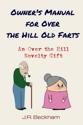 Owner's Manual for Over the Hill Old Farts: An Over the Hill Novelty Gift Paperback Createspace Independent Publishing Platform