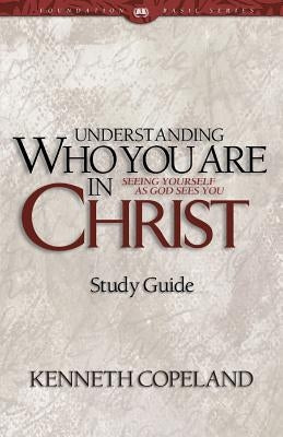 Understanding Who You Are in Christ Study Guide Paperback Kenneth Copeland Ministries