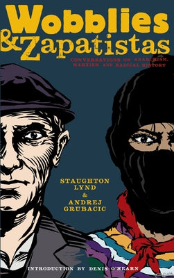 Wobblies and Zapatistas: Conversations on Anarchism, Marxism, and Radical History Paperback PM Press