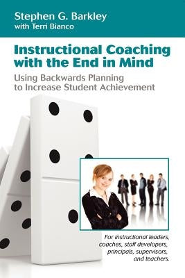 Instructional Coaching with the End in Mind Paperback Worthy/Customworthy