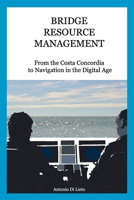 Bridge Resource Management: From the Costa Concordia to Navigation in the Digital Age Paperback Hydeas Pty Ltd
