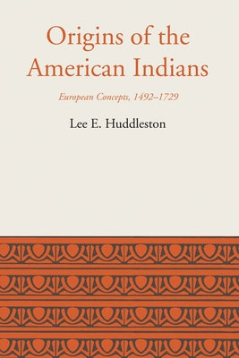 Origins of the American Indians: European Concepts, 1492-1729 Paperback University of Texas Press