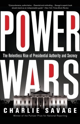 Power Wars: The Relentless Rise of Presidential Authority and Secrecy Paperback Back Bay Books