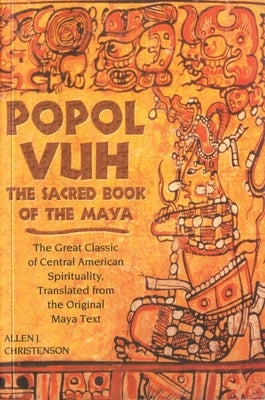 Popol Vuh: The Sacred Book of the Maya; The Great Classic of Central American Spirituality, Translated from the Original Maya Tex Paperback University of Oklahoma Press