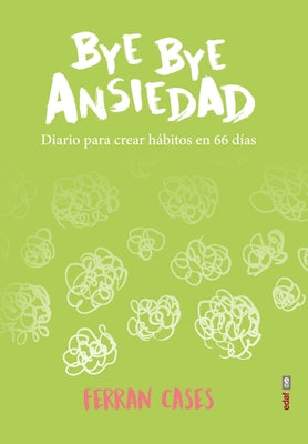 Bye Bye Ansiedad. Diario Para Crear Habitos En 66 Dias by Cases, Ferran