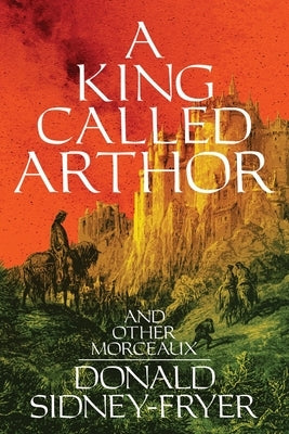A King Called Arthor and Other Morceaux by Sidney-Fryer, Donald