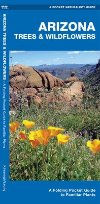 Arizona Trees & Wildflowers: A Folding Pocket Guide to Familiar Plants by Kavanagh, James