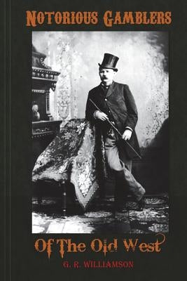 Notorious Gamblers of the Old West Paperback Createspace Independent Publishing Platform