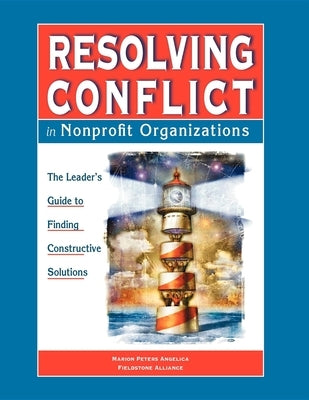 Resolving Conflict in Nonprofit Organizations: The Leaders Guide to Constructive Solutions Paperback Fieldstone Alliance