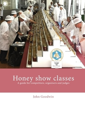 Honey show classes: A guide for competitors, organisers and judges Paperback Northern Bee Books