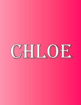 Chloe: 100 Pages 8.5 X 11 Personalized Name on Notebook College Ruled Line Paper Paperback Rwg Publishing