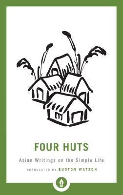 Four Huts: Asian Writings on the Simple Life Paperback Shambhala