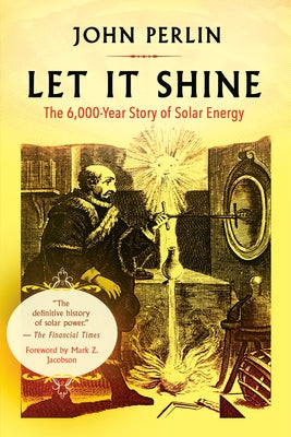 Let It Shine: The 6,000-Year Story of Solar Energy Paperback New World Library