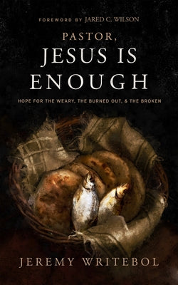Pastor, Jesus Is Enough: Hope for the Weary, the Burned Out, and the Broken Paperback Lexham Press