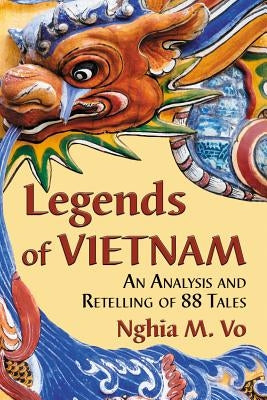 Legends of Vietnam: An Analysis and Retelling of 88 Tales Paperback McFarland & Company