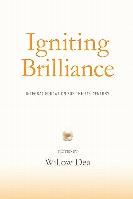 Igniting Brilliance: Integral Education for the 21s Century Paperback Integral Publishers
