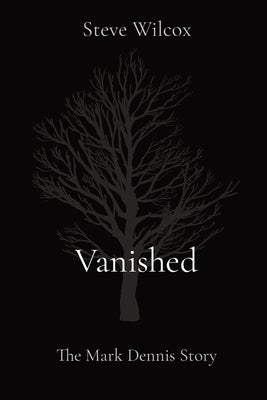 Vanished: The Mark Dennis Story Steven Wilcox