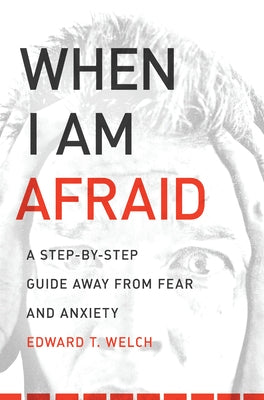 When I Am Afraid: A Step-By-Step Guide Away from Fear and Anxiety Paperback New Growth Press