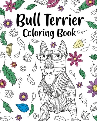 Bull Terrier Coloring Book: Bull Terrier Painting Page, Animal Mandala Coloring Pages Paperback Blurb