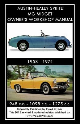 AUSTIN-HEALEY SPRITE MG MIDGET OWNER'S WORKSHOP MANUAL 1958-1971 948 cc - 1098 cc - 1275 cc Paperback Veloce Enterprises, Inc.
