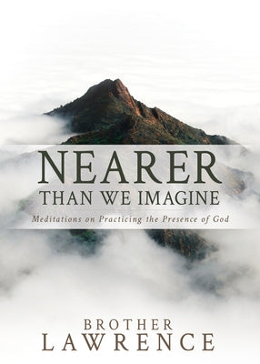 Nearer Than We Imagine: Meditations on Practicing the Presence of God Paperback Whitaker House