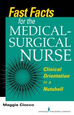 Fast Facts for the Medical-Surgical Nurse: Clinical Orientation in a Nutshell Paperback Springer Publishing Company