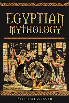 Egyptian Mythology: Gods, Pharaohs and Book of the Dead of Egyptian Mythology Paperback Createspace Independent Publishing Platform