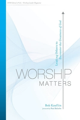 Worship Matters: Leading Others to Encounter the Greatness of God Paperback Crossway Books